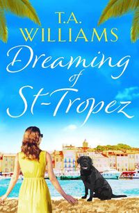 Cover image for Dreaming of St-Tropez: A heart-warming, feel-good holiday romance set on the Riviera