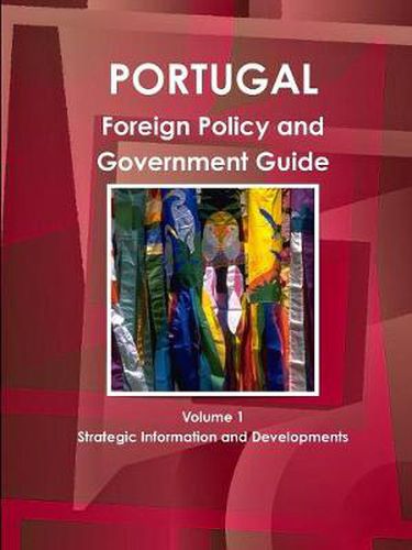 Cover image for Portugal Foreign Policy and Government Guide Volume 1 Strategic Information and Developments