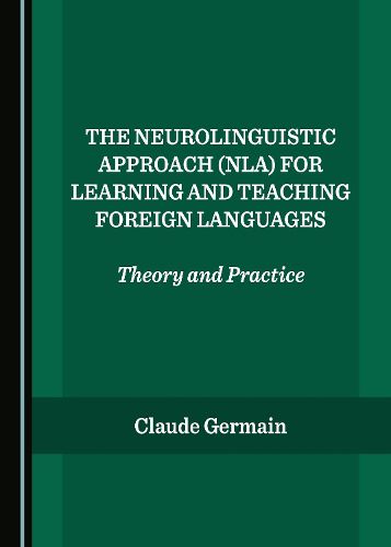 The Neurolinguistic Approach (NLA) for Learning and Teaching Foreign Languages: Theory and Practice