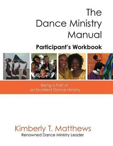 The Dance Ministry Manual - Participant's Workbook: Being a Part of an Excellent Dance Ministry