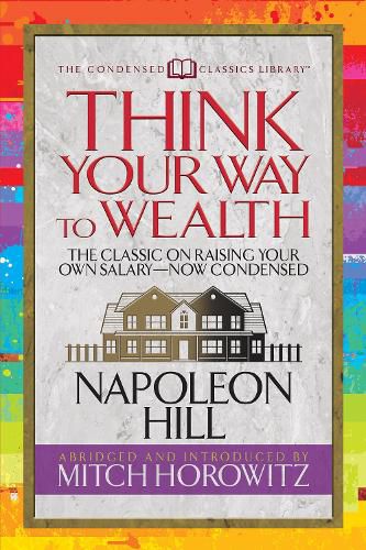 Cover image for Think Your Way to Wealth (Condensed Classics): The Master Plan to Wealth and Success from the Author of Think and Grow Rich