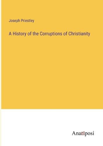 Cover image for A History of the Corruptions of Christianity