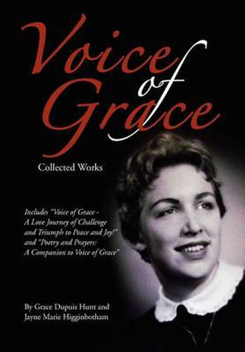 Cover image for Voice of Grace Collected Works: Includes Voice of Grace - A Love Journey of Challenge and Triumph to Peace and Joy! and Poetry and Prayers a Companion