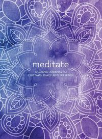 Cover image for Meditate: A Guided Journal to Cultivate Peace and Presence