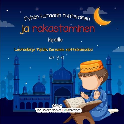 Cover image for Pyhan koraanin tunteminen ja rakastaminen: Lastenkirja Pyhan Koraanin esittelemiseksi