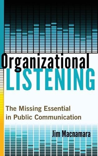 Organizational Listening: The Missing Essential in Public Communication