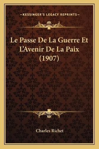 Le Passe de La Guerre Et L'Avenir de La Paix (1907)