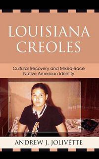 Cover image for Louisiana Creoles: Cultural Recovery and Mixed-Race Native American Identity