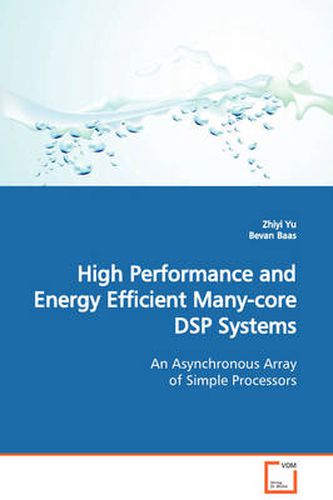 Cover image for High Performance and Energy Efficient Many-core DSP Systems An Asynchronous Array of Simple Processors