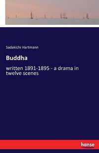 Cover image for Buddha: written 1891-1895 - a drama in twelve scenes