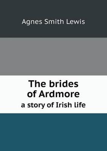 The Brides of Ardmore a Story of Irish Life