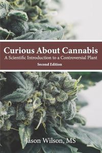 Cover image for Curious About Cannabis (2nd Edition): A Scientific Introduction to a Controversial Plant