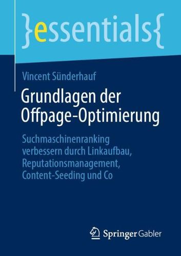 Cover image for Grundlagen der Offpage-Optimierung: Suchmaschinenranking verbessern durch Linkaufbau, Reputationsmanagement, Content-Seeding und Co