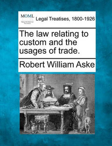 Cover image for The law relating to custom and the usages of trade.