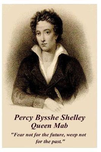 Cover image for Percy Bysshe Shelley - Queen Mab: Fear Not for the Future, Weep Not for the Past.