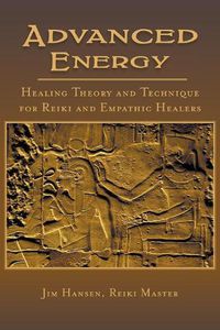 Cover image for Advanced Energy Healing Theory and Technique for Reiki and Empathic Healers