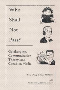 Cover image for Who Shall Not Pass? Gatekeeping, Communication Theory, and Canadian Media