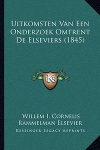 Cover image for Uitkomsten Van Een Onderzoek Omtrent de Elseviers (1845)