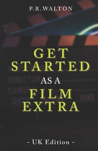Cover image for Get Started As A Film Extra - UK Edition