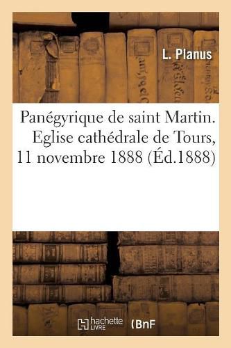 Cover image for Panegyrique de Saint Martin. Eglise Cathedrale de Tours, 11 Novembre 1888