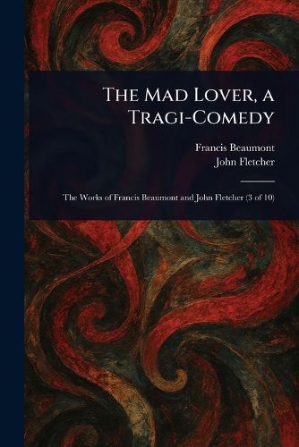 Cover image for The Mad Lover, a Tragi-Comedy