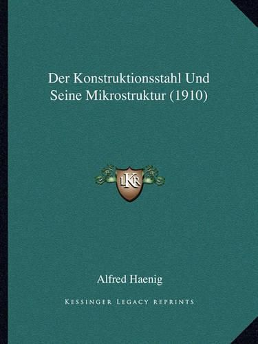 Cover image for Der Konstruktionsstahl Und Seine Mikrostruktur (1910)