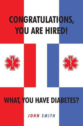 Cover image for Congratulations, You Are Hired! What, You Have Diabetes?