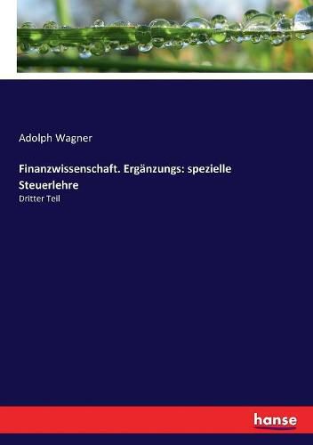 Finanzwissenschaft. Erganzungs: spezielle Steuerlehre: Dritter Teil