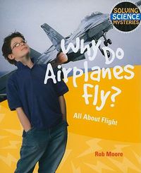 Cover image for Why Do Airplanes Fly?: All about Flight