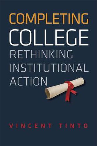 Cover image for Completing College: Rethinking Institutional Action