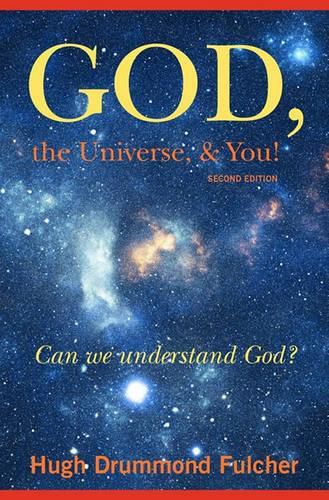 Cover image for God, the Universe, & You! Second Edition: Can we understand God?