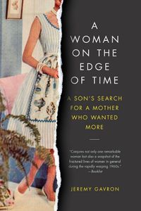 Cover image for A Woman on the Edge of Time: A Son's Search for a Mother Who Wanted More