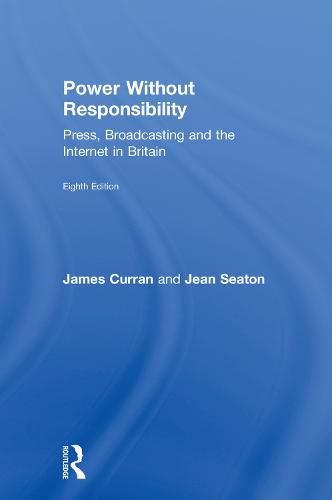 Power Without Responsibility: Press, Broadcasting and the Internet in Britain