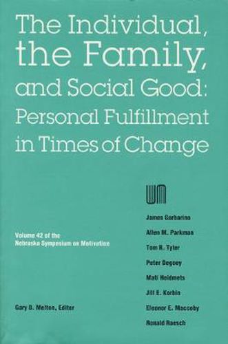 Nebraska Symposium on Motivation, 1994, Volume 42: The Individual, the Family, and Social Good: Personal Fulfillment in Times of Change