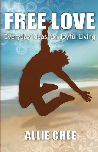 Cover image for Free Love: Everyday Ideas for Joyful Living