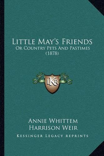 Cover image for Little May's Friends: Or Country Pets and Pastimes (1878)