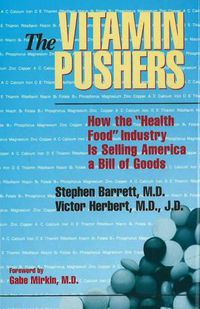 Cover image for The Vitamin Pushers: How the  Health Food  Industry is Selling America a Bill of Goods