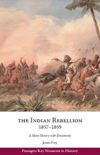 Cover image for The Indian Rebellion, 1857-1859: A Short History with Documents