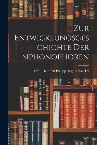 Cover image for Zur Entwicklungsgeschichte Der Siphonophoren