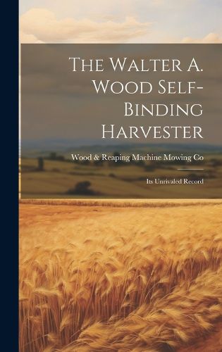 The Walter A. Wood Self-Binding Harvester