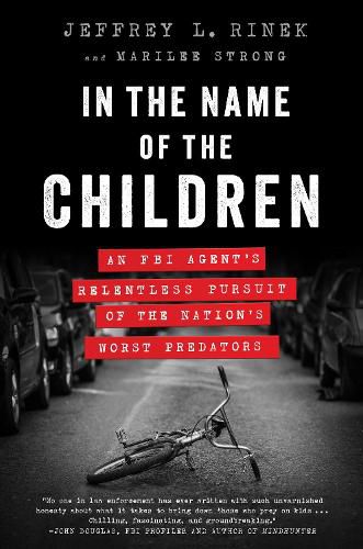 Cover image for In the Name of the Children: An FBI Agent's Relentless Pursuit of the Nation's Worst Predators