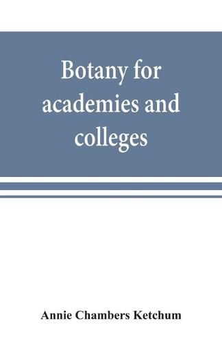 Cover image for Botany for academies and colleges: consisting of plant development and structure from seaweed to clematis