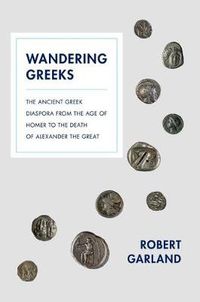 Cover image for Wandering Greeks: The Ancient Greek Diaspora from the Age of Homer to the Death of Alexander the Great