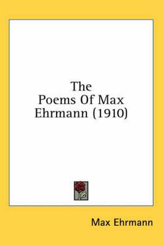 The Poems of Max Ehrmann (1910)