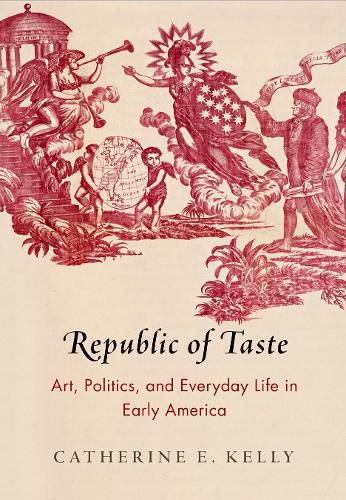 Cover image for Republic of Taste: Art, Politics, and Everyday Life in Early America