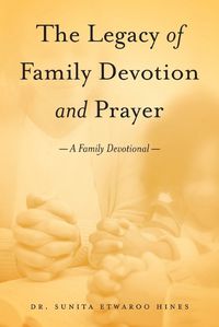 Cover image for The Legacy of Family Devotion and Prayer