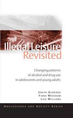 Cover image for Illegal Leisure Revisited: Changing Patterns of Alcohol and Drug Use in Adolescents and Young Adults