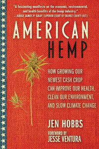 Cover image for American Hemp: How Growing Our Newest Cash Crop Can Improve Our Health, Clean Our Environment, and Slow Climate Change