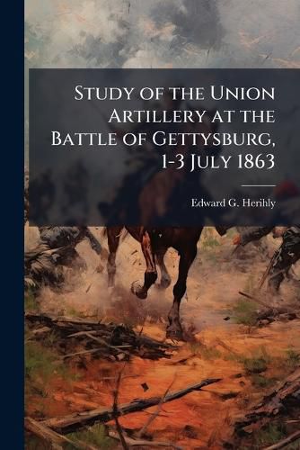 Cover image for Study of the Union Artillery at the Battle of Gettysburg, 1-3 July 1863