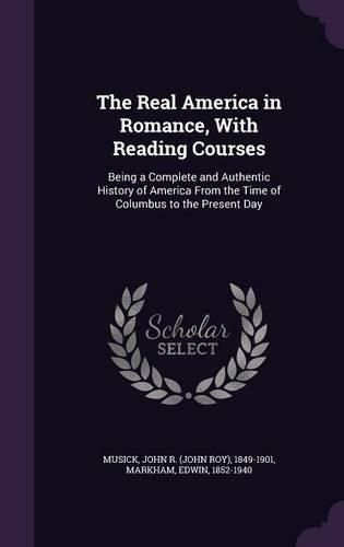 Cover image for The Real America in Romance, with Reading Courses: Being a Complete and Authentic History of America from the Time of Columbus to the Present Day